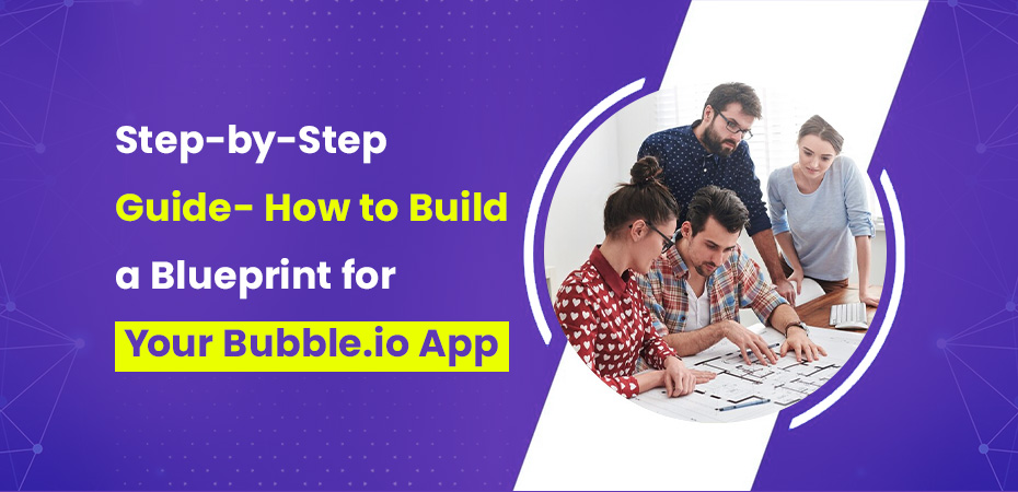 Step-by-Step-Guide-How-to-Build-a-Blueprint-for-Your-Bubbleio-App