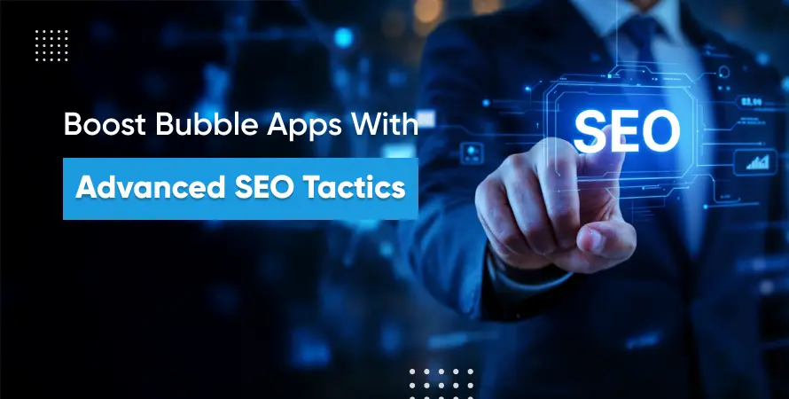 Boost Bubble Apps with Advanced SEO Tactics