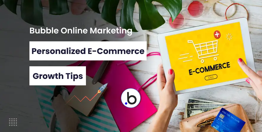 Bubble Online Marketing: Personalized E-Commerce Growth Tips
