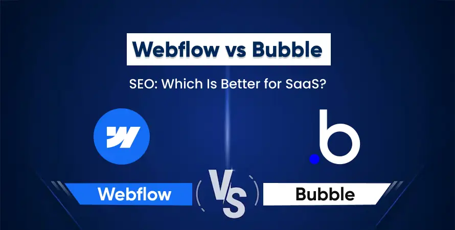 Bubble.io vs Webflow SEO: Which Is Better for SaaS?