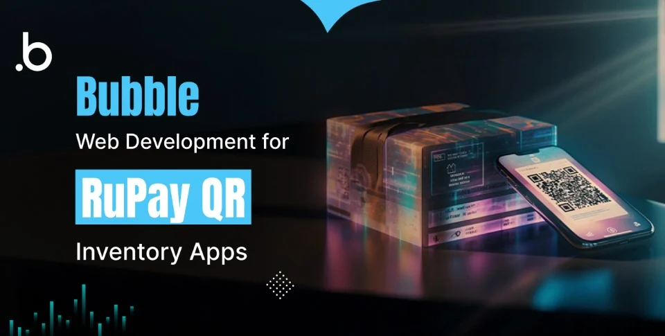 Bubble Web Development for RuPay QR Inventory Apps