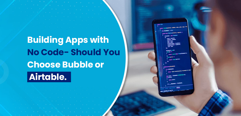 building-apps-with-no-code-should-you-choose-bubble-or-airtable