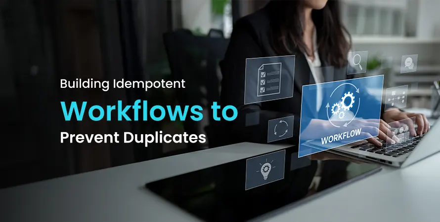 Building Idempotent Workflows to Prevent Duplicates