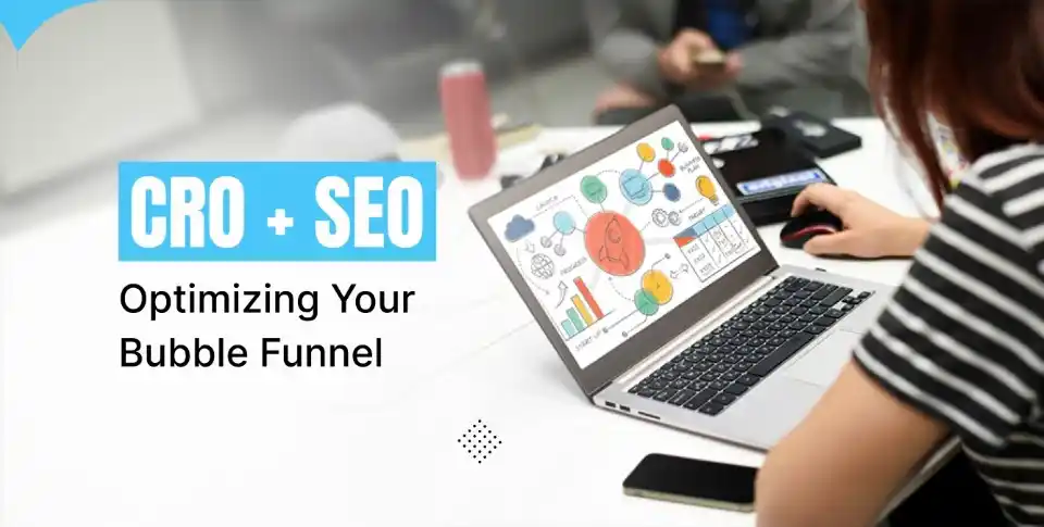 CRO + SEO Optimizing Your Bubble Funnel