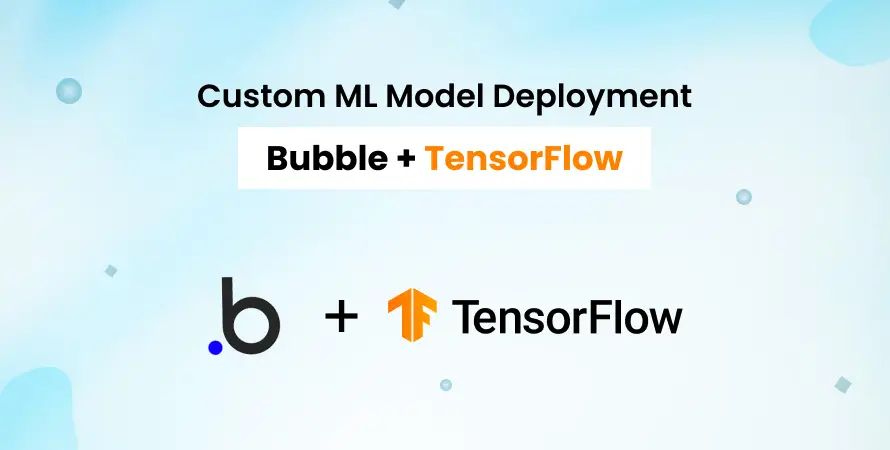 Custom ML Model Deployment: Bubble + TensorFlow