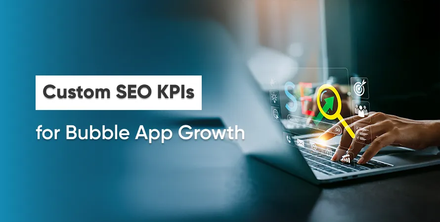 Custom SEO KPIs for Bubble App Growth