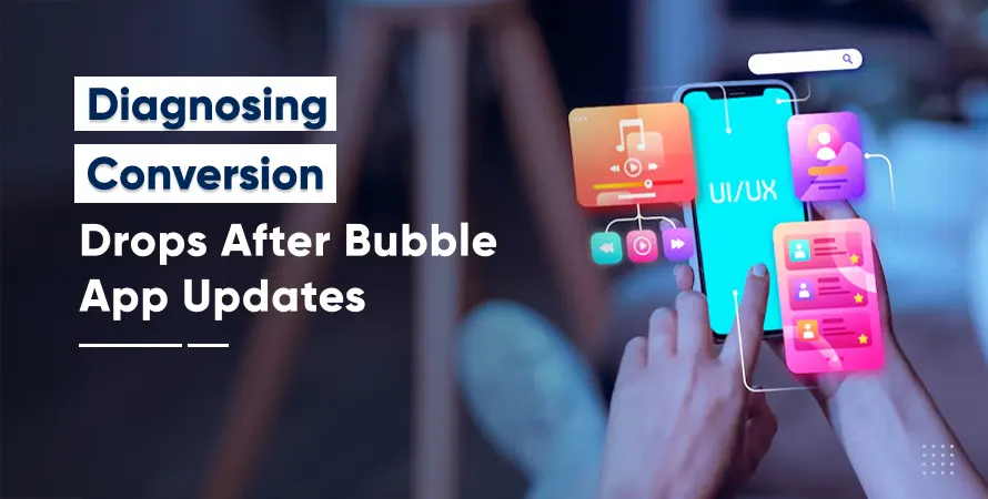 Diagnosing Conversion Drops After Bubble App Updates