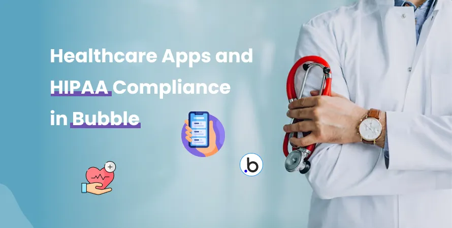 Healthcare Apps and HIPAA Compliance in Bubble