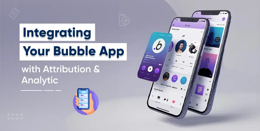 Integrating Your Bubble App with Attribution & Analytics