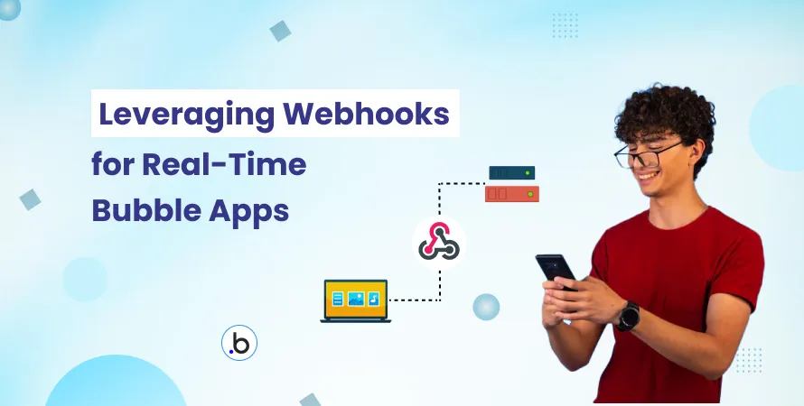 Leveraging Webhooks for Real-Time Bubble Apps