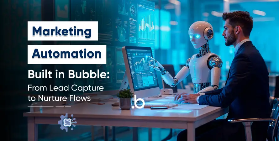 Marketing Automation Built in Bubble: From Lead Capture to Nurture Flows