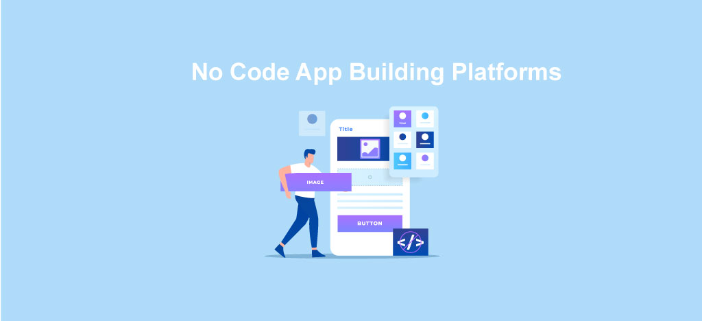 Top 7 No Code App Building Platforms in 2024