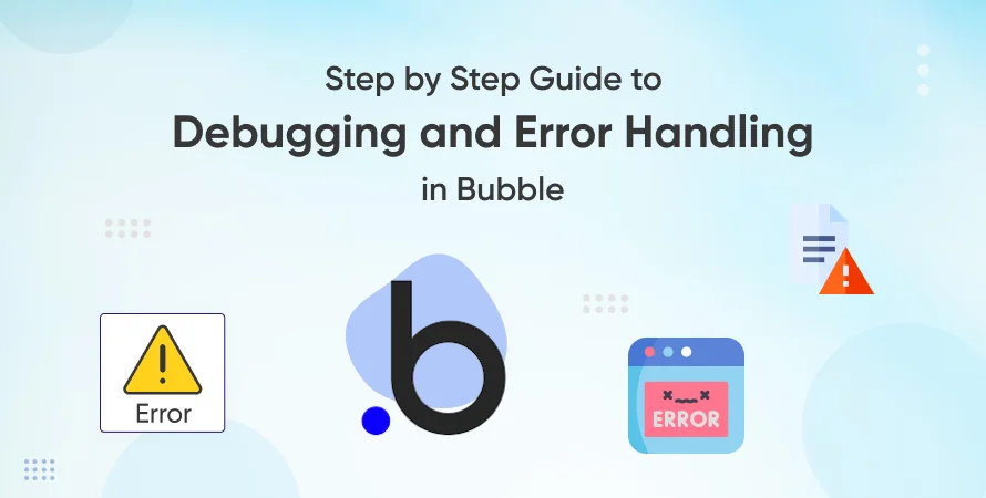 Step-by-Step Guide to Debugging and Error Handling in Bubble