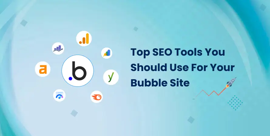 Top SEO Tools You Should Use For Your Bubble Site