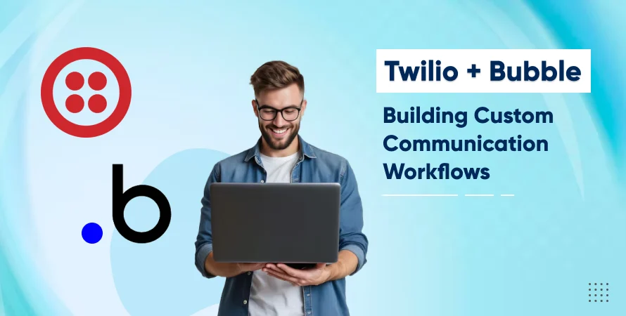 Twilio + Bubble: Building Custom Communication Workflows