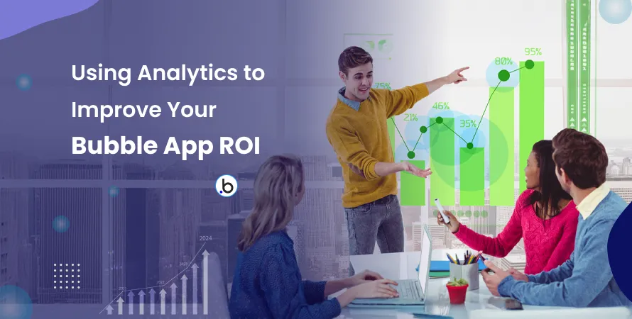 Using Analytics to Improve Your Bubble App ROI