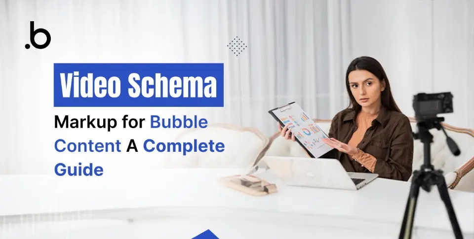 Video Schema Markup for Bubble Content: A Complete Guide