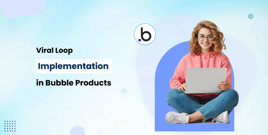 Viral Loop Implementation in Bubble Products