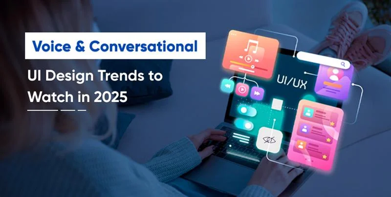 Voice & Conversational UI Design Trends to Watch in 2025
