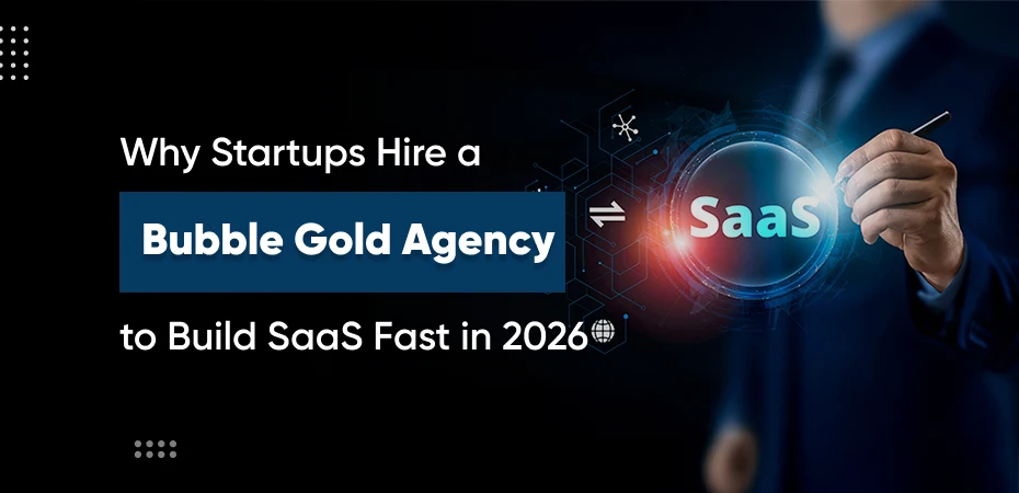 Why Startups Hire a Bubble Gold Agency to Build SaaS Fast in 2026